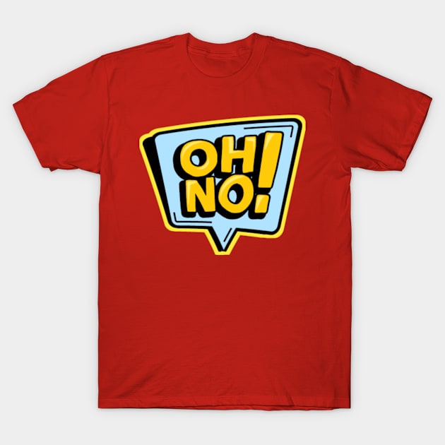 OH NO T-Shirt by MasBenz